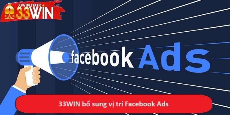 33WIN bổ sung vị trí Facebook Ads