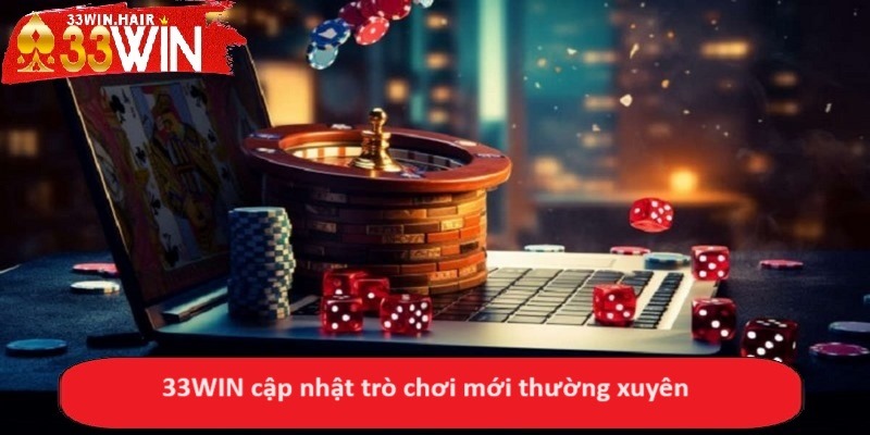 33WIN cập nhật trò chơi mới thường xuyên