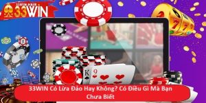 33WIN Có Lừa Đảo Hay Không? Có Điều Gì Mà Bạn Chưa Biết