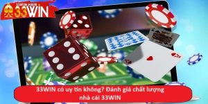 33WIN có uy tín không? Đánh giá chất lượng nhà cái 33WIN