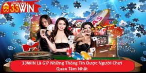 33WIN Là Gì? Những Thông Tin Được Người Chơi Quan Tâm Nhất