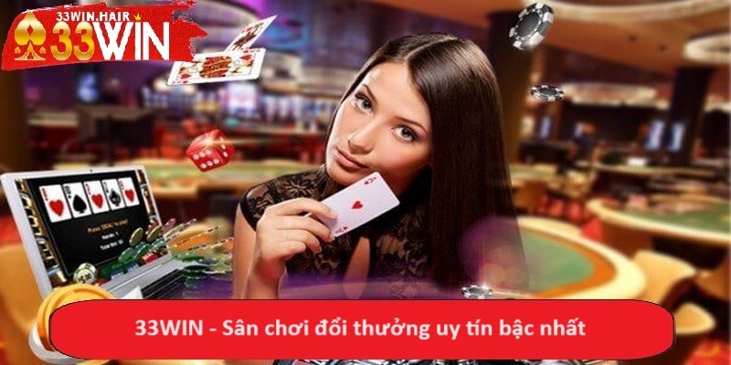 33WIN - Sân chơi đổi thưởng uy tín bậc nhất