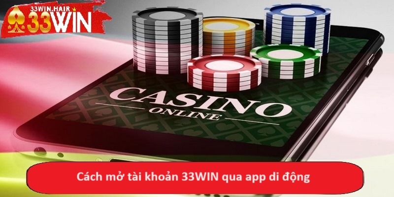 Cách mở tài khoản 33WIN qua app di động