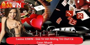 Casino 33WIN - Giải Trí Với Những Trò Chơi Cá Cược Nhanh