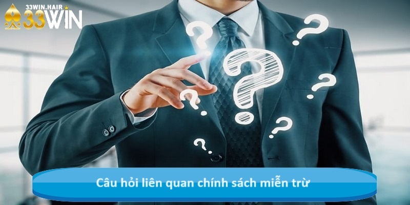 Câu hỏi liên quan chính sách miễn trừ