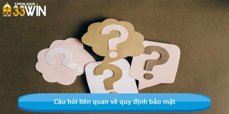 Câu hỏi liên quan về quy định bảo mật