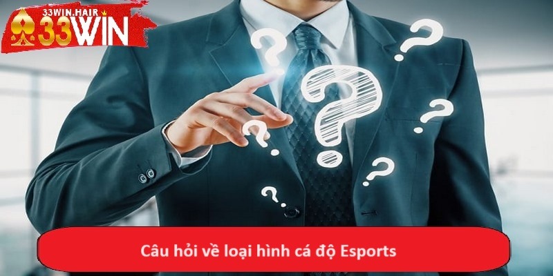 Câu hỏi về loại hình cá độ Esports