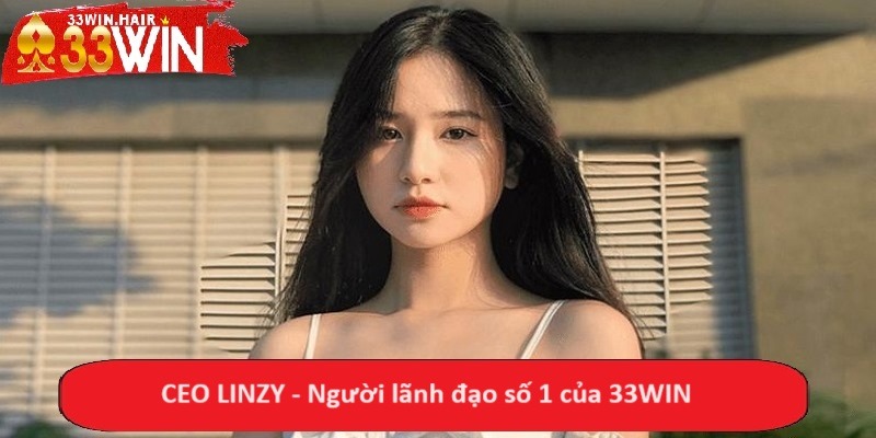 CEO LINZY - Người lãnh đạo số 1 của 33WIN