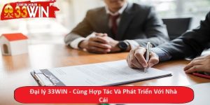 Đại lý 33WIN - Cùng Hợp Tác Và Phát Triển Với Nhà Cái