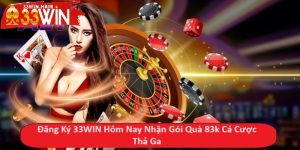 Đăng Ký 33WIN Hôm Nay Nhận Gói Quà 83k Cá Cược Thả Ga