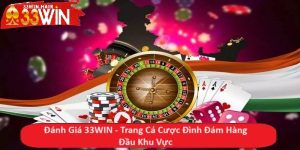 Đánh Giá 33WIN - Trang Cá Cược Đình Đám Hàng Đầu Khu Vực