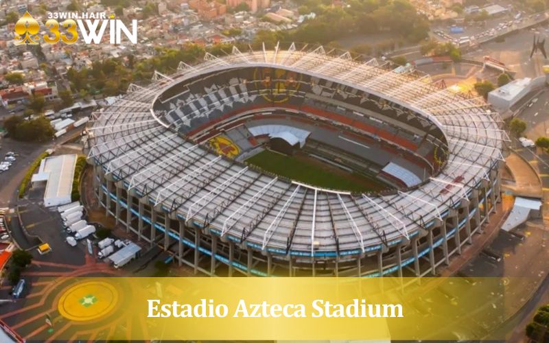 Estadio Azteca Stadium tại Mexico