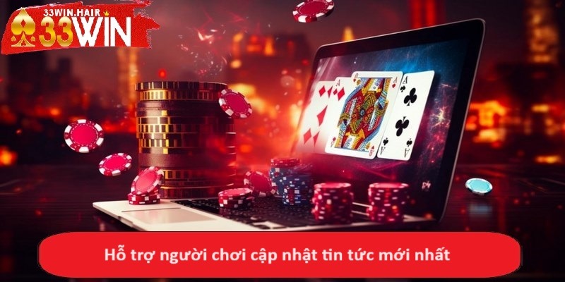 Hỗ trợ người chơi cập nhật tin tức mới nhất