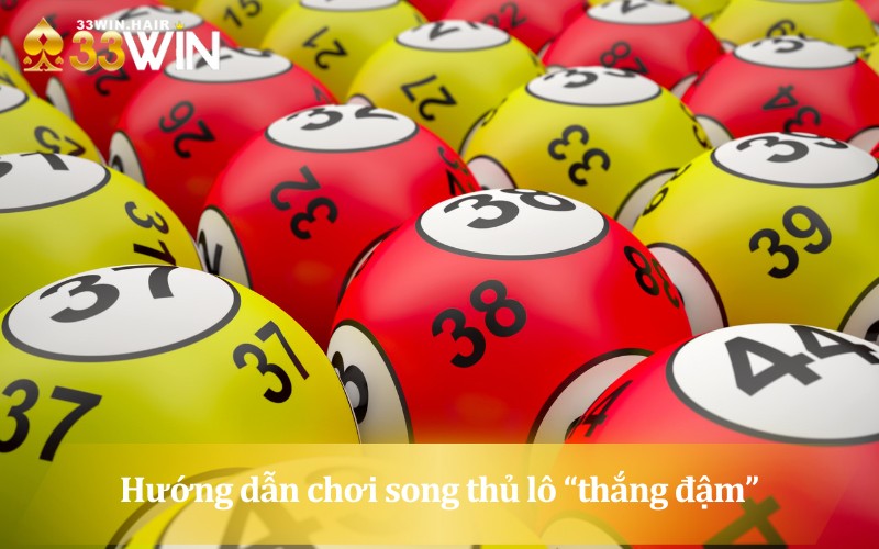 Học hỏi chiến thuật chơi song thủ lô “thắng đậm”