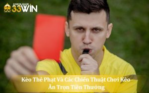 Kèo Thẻ Phạt Và Các Chiến Thuật Chơi Kèo Ăn Trọn Tiền Thưởng