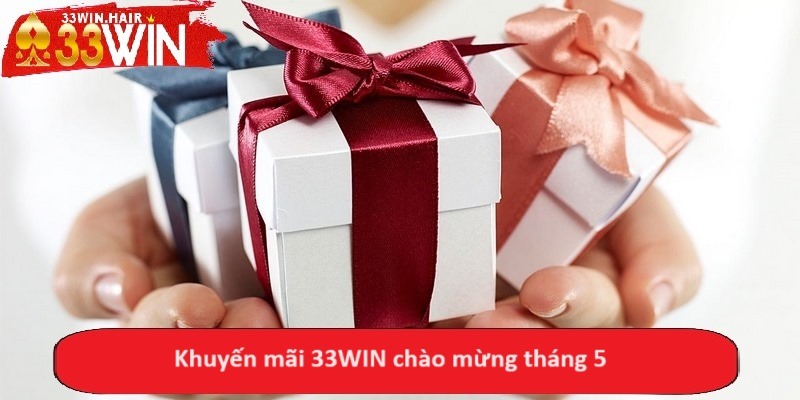 Khuyến mãi 33WIN chào mừng tháng 5