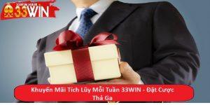 Khuyến Mãi Tích Lũy Mỗi Tuần 33WIN - Đặt Cược Thả Ga