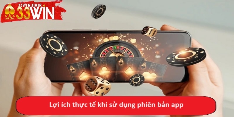 Lợi ích thực tế khi sử dụng phiên bản app