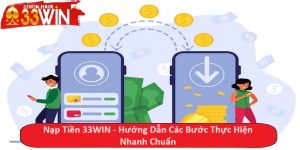 Nạp Tiền 33WIN - Hướng Dẫn Các Bước Thực Hiện Nhanh Chuẩn