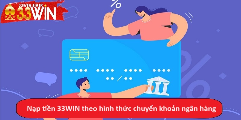 Nạp tiền 33WIN theo hình thức chuyển khoản ngân hàng