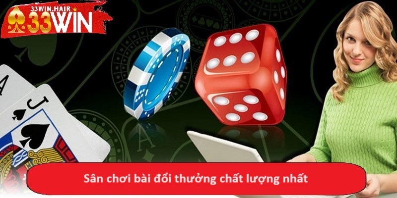 Sân chơi bài đổi thưởng chất lượng nhất