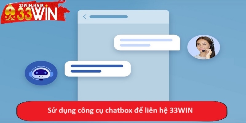 Sử dụng công cụ chatbox để liên hệ 33WIN