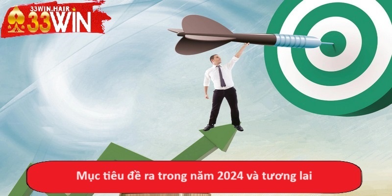 Mục tiêu đề ra trong năm 2024 và tương lai