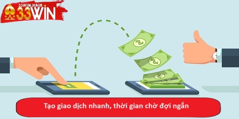 Tạo giao dịch nhanh, thời gian chờ đợi ngắn