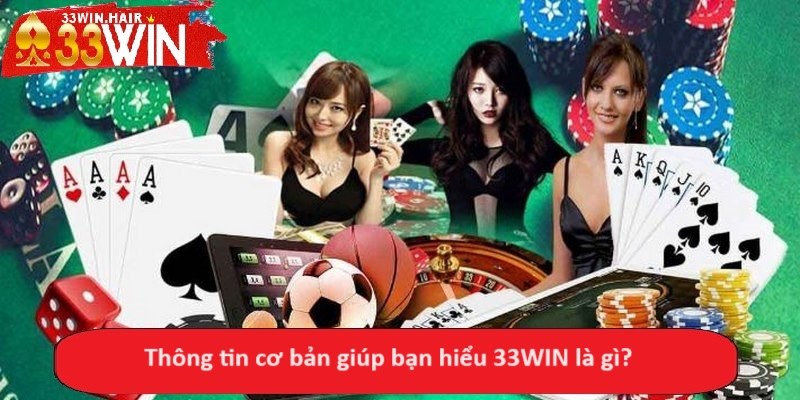 Thông tin cơ bản giúp bạn hiểu 33WIN là gì?