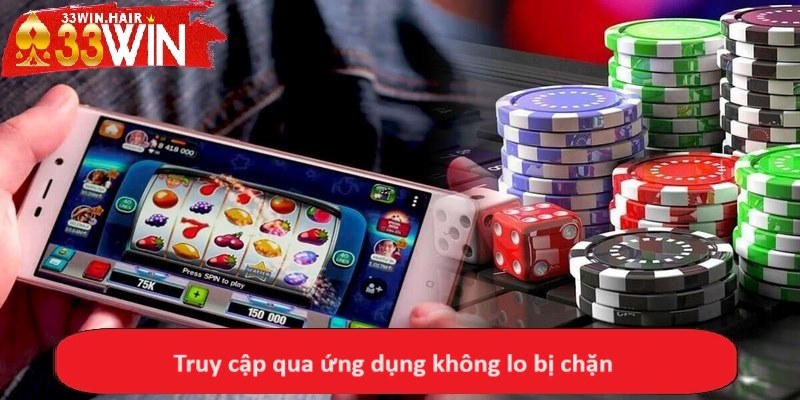 Truy cập qua ứng dụng không lo bị chặn