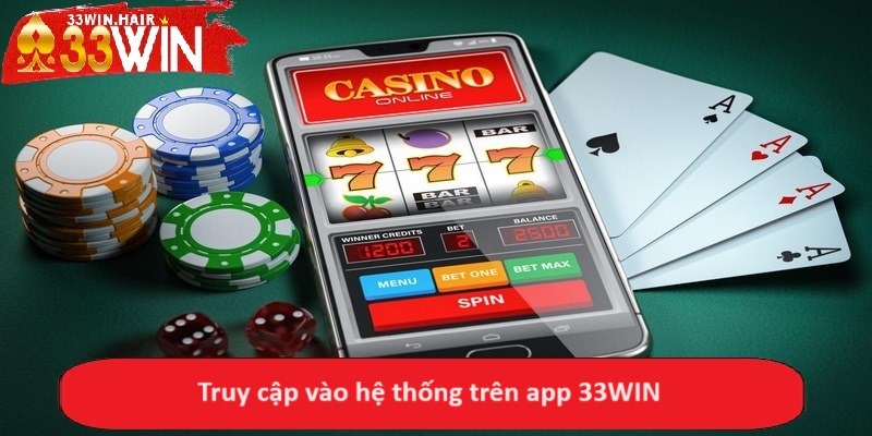 Truy cập vào hệ thống trên app 33WIN