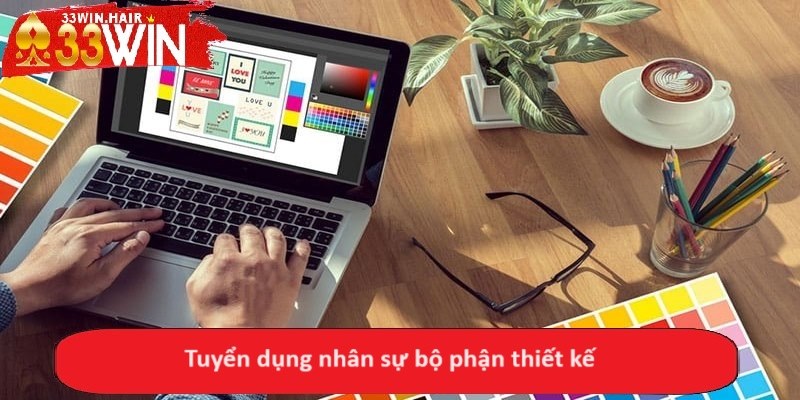 Tuyển dụng nhân sự bộ phận thiết kế