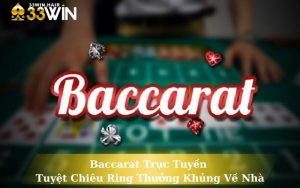 Baccarat Trực Tuyến - Tuyệt Chiêu Ring Thưởng Khủng Về Nhà