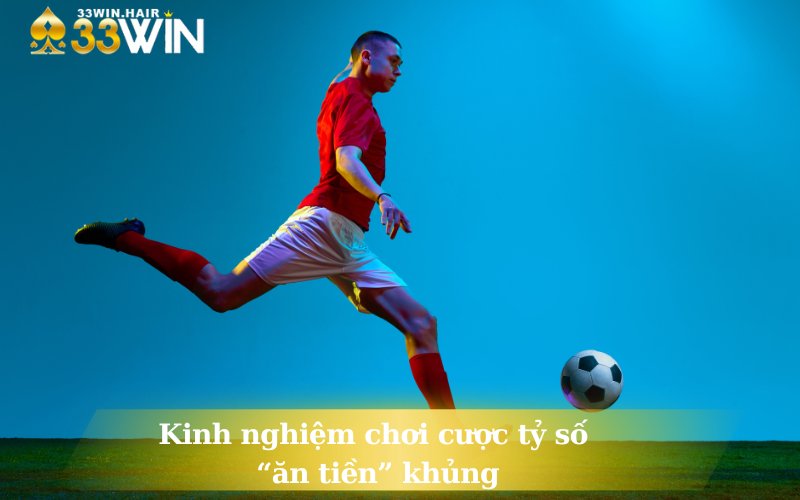 Kinh nghiệm chơi cược tỷ số