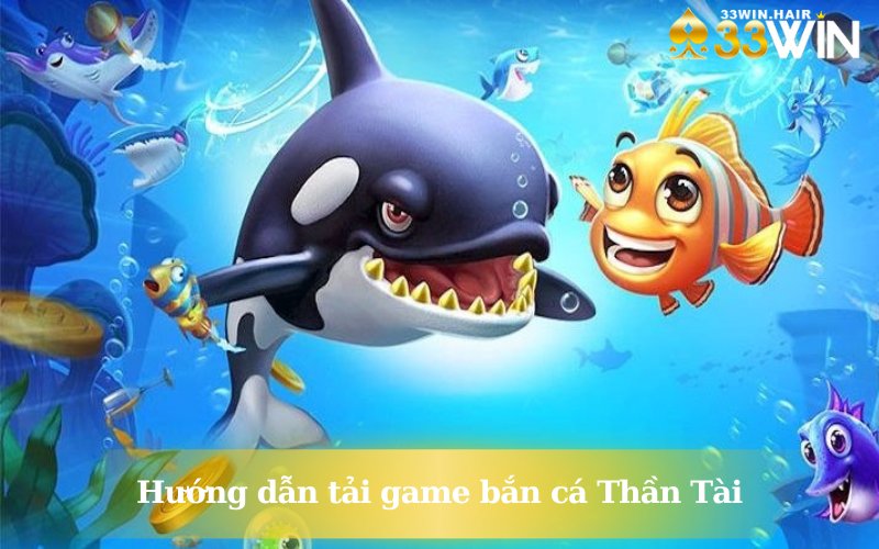 Tải game bắn cá Thần Tài tại 33WIN