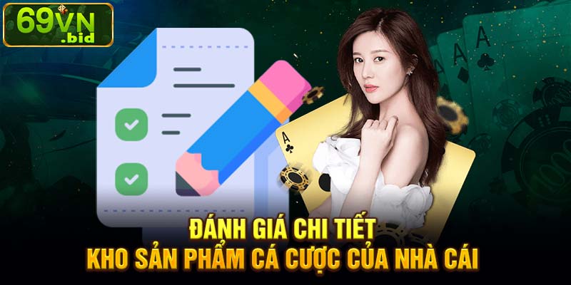 Đánh giá chi tiết kho sản phẩm cá cược của nhà cái