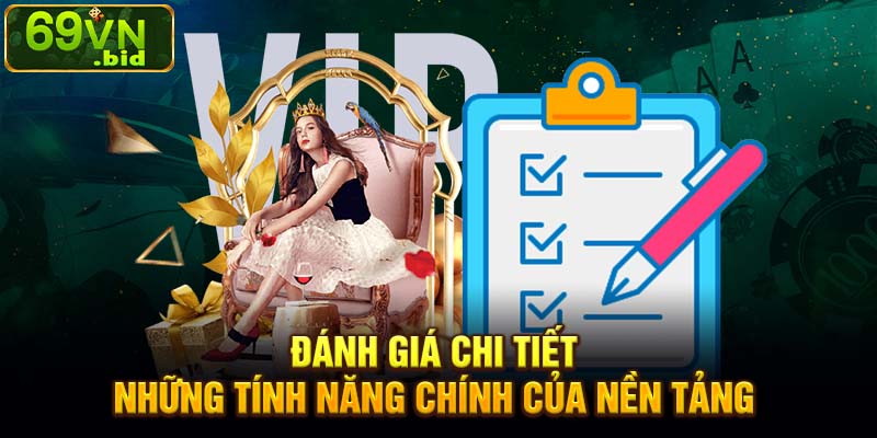 Đánh giá chi tiết những tính năng chính của nền tảng