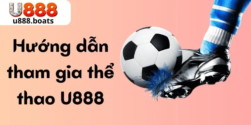 Hướng dẫn tham gia thể thao U888