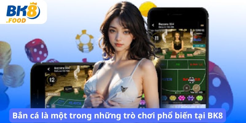 Bắn cá là một trong những trò chơi phổ biến tại BK8