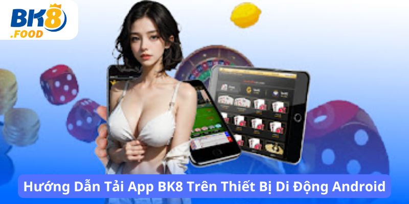 Hướng Dẫn Tải App BK8 Trên Thiết Bị Di Động Android