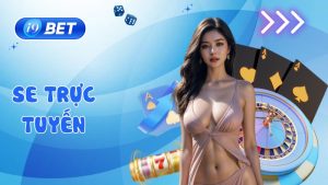 SE trực tuyến - Cơn lốc cược hấp dẫn nhất i9bet 2024